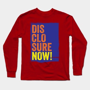 DISCLOSURE NOW! TYPOGRAPHIC SLOGAN - FOR UFO / UAP BELIEVERS! Long Sleeve T-Shirt